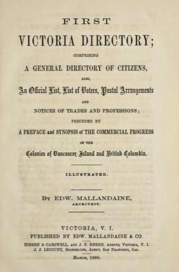 Original title:  First Victoria directory by Edw. (Edward) Mallandaine. Victoria, V.I.: Edw. Mallandaine & Co., 1860. Source: https://archive.org/details/GR_2666/page/n8/mode/2up.