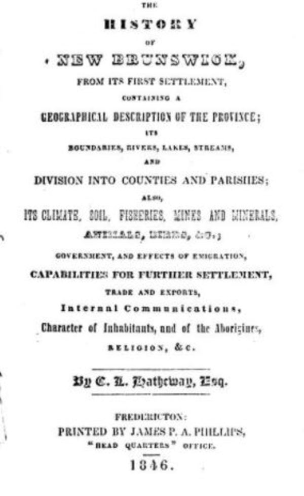 Titre original :  The history of New Brunswick, from its first settlement [etc.] 
by C.L. Hatheway, 1846.
Source: https://archive.org/details/cihm_48222/page/n3/mode/2up
