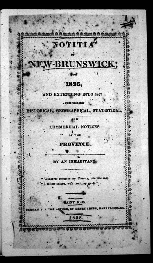 Titre original :  Family Heritage.ca - New Brunswick Genealogy - Photographs of Heirlooms and Artifacts of the Fisher family of Fredericton

The title page of Peter Fisher's Notitia of New-Brunswick from the first edition published in 1838 by Henry Chubb of Saint John. It was a revised and updated version of his earlier 1825 work, and is now very rare. Credit: University of New Brunswick Library.